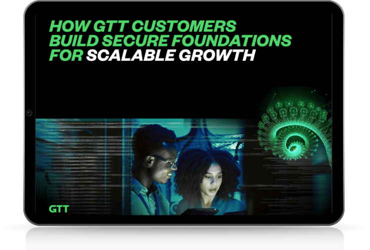 How GTT Customers Build Secure Foundations for Scalable Growth cover
