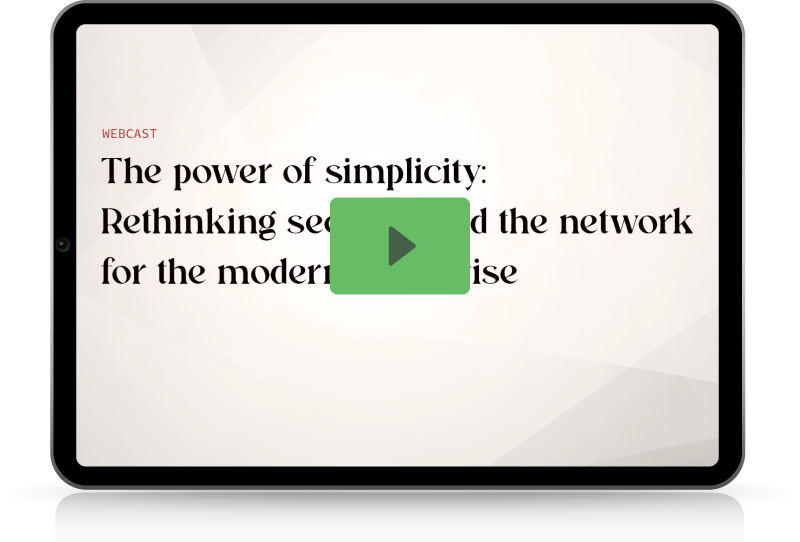 The Power of Simplicity: Rethinking Security and the Network for the Modern Enterprise